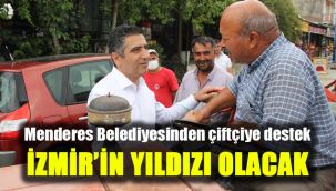 Menderes Belediyesinden çiftçiye destek: 'İzmir'in yıldızı olacak'