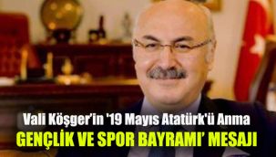 Vali Köşger’in '19 Mayıs Atatürk'ü Anma, Gençlik ve Spor Bayramı' mesajı