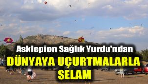 Asklepion Sağlık Yurdu'ndan dünyaya uçurtmalarla  selam