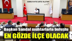 Başkan Sandal muhtarlarla buluştu: En gözde ilçe olacak