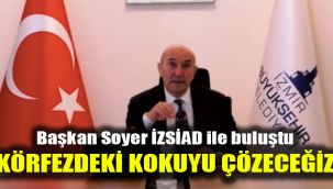 Başkan Soyer İZSİAD ile buluştu: Körfezdeki kokuyu çözeceğiz