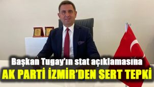 Başkan Tugay'ın stat açıklamasına AK Parti İzmir'den sert tepki