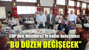 CHP’den, Menderes’te kadın buluşması: Bu düzen değişecek