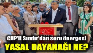 CHP’li Sındır’dan soru önergesi: Yasal dayanağı ne?