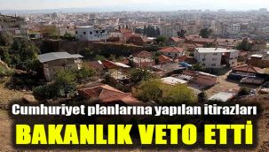 Cumhuriyet planlarına yapılan itirazları bakanlık veto etti