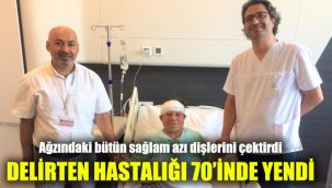 Delirten hastalığı 70’inde yendi: Ağzındaki bütün sağlam azı dişlerini çektirdi