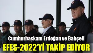 Erdoğan ve Bahçeli Efes-2022'yi takip ediyor