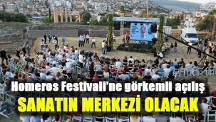 Homeros Festivali’ne görkemli açılış: Sanatın merkezi olacak