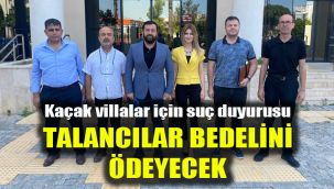 Kaçak villalar için suç duyurusu: Talancılar bedelini ödeyecek