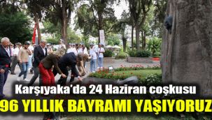 Karşıyaka’da 24 Haziran coşkusu: 96 yıllık bayramı yaşıyoruz