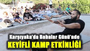 Karşıyaka’da Babalar Günü’nde keyifli kamp etkinliği