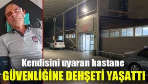 Kendisini uyaran hastane güvenliğine dehşeti yaşattı