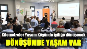 Kilometreler Yaşam Köyünde iyiliğe dönüşecek: Dönüşümde yaşam var