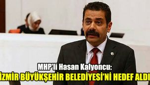 MHP'li Hasan Kalyoncu: İzmir Büyükşehir Belediyesini hedef aldı