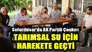 Seferihisar’da AK Partili Çankırı tarımsal su için harekete geçti