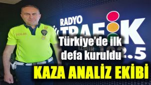 Türkiye'de ilk defa kuruldu: Kaza Analiz Ekibi