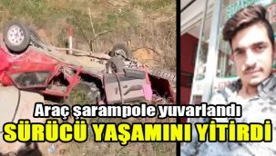 Araç şarampole yuvarlandı: Sürücü yaşamını yitirdi