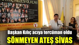 Başkan Kılıç acıya tercüman oldu: Sönmeyen Ateş Sivas