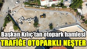 Başkan Kılıç’tan otopark hamlesi: Trafiğe otoparklı neşter