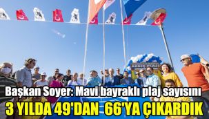 Başkan Soyer: Mavi bayraklı plaj sayısını 3 yılda 49'dan 66'ya çıkardık