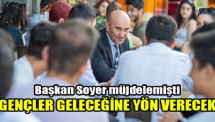 Başkan Soyer müjdelemişti: Gençler geleceğine yön verecek