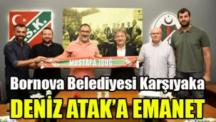 Bornova Belediyesi Karşıyaka Deniz Atak’a emanet