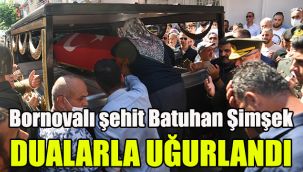 Bornovalı şehit Batuhan Şimşek dualarla uğurlandı