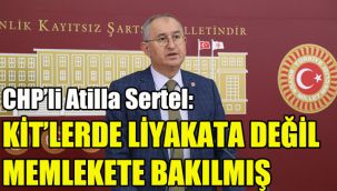 CHP’li Atilla Sertel: KİT’lerde liyakata değil memlekete bakılmış