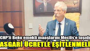 CHP’li Beko emekli maaşlarını Meclis’e taşıdı: Asgari ücretle eşitlenmeli