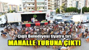 Çiğli Belediyesi tiyatro tırı mahalle turuna çıktı