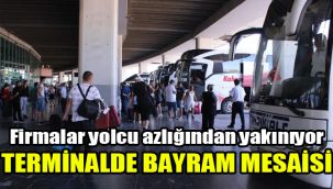 Firmalar yolcu azlığından yakınıyor: Terminalde bayram mesaisi