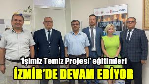 ‘İşimiz Temiz Projesi’ eğitimleri İzmir’de devam ediyor