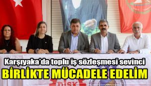 Karşıyaka’da toplu iş sözleşmesi sevinci: Birlikte mücadele edelim