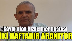 Kayıp olan Alzheimer hastası iki haftadır aranıyor