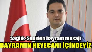 Sağlık-Sen’den bayram mesajı: Bayramın heyecanı içindeyiz