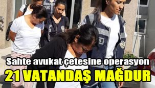 Sahte avukat çetesine operasyon: 21 vatandaş mağdur