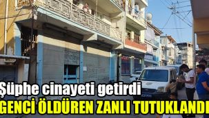 Şüphe cinayeti getirdi: Genci öldüren zanlı tutuklandı