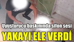 Uyuşturucu baskınında sifon sesi yakayı ele verdi