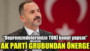 AK Parti grubundan önerge: “Depremzedelerimize TOKİ konut yapsın’’