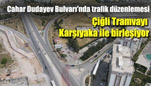 Cahar Dudayev Bulvarı'nda trafik düzenlemesi: Çiğli Tramvayı Karşıyaka ile birleşiyor