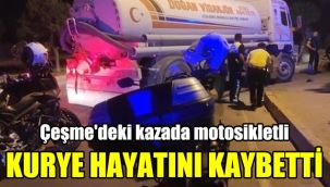 Çeşme'deki kazada motosikletli kurye hayatını kaybetti