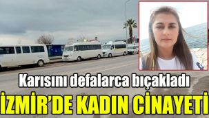 İzmir'de kadın cinayeti: Karısını defalarca bıçakladı