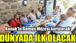 Konak’ta Roman Müzesi kurulacak: Dünyada ilk olacak