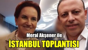 Meral Akşener ile İstanbul Toplantısı