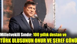 Milletvekili Sındır: 100 yıllık destan ve Türk Ulusunun onur ve şeref günü!