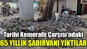 Tarihi Kemeraltı Çarşısı’ndaki 65 yıllık şadırvanı yıktılar