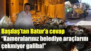 Başdaş’tan Batur’a cevap: Kameralarınız belediye araçlarını çekmiyor galiba!