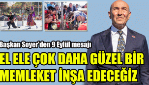 Başkan Soyer'den 9 Eylül mesajı: El ele çok daha güzel bir memleket inşa edeceğiz