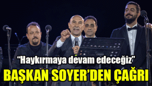 Başkan Soyer'den çağrı: "Haykırmaya devam edeceğiz"