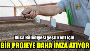 Buca Belediyesi yeşil kent için bir projeye daha imza atıyor